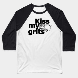 Kiss my grits Baseball T-Shirt